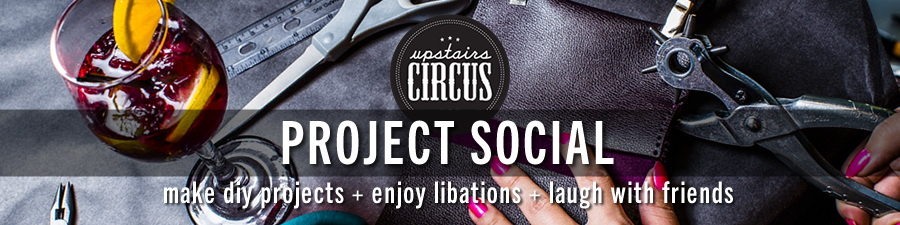 Upstairs Circus Project Social - Where DIY Workshop Meets Bar